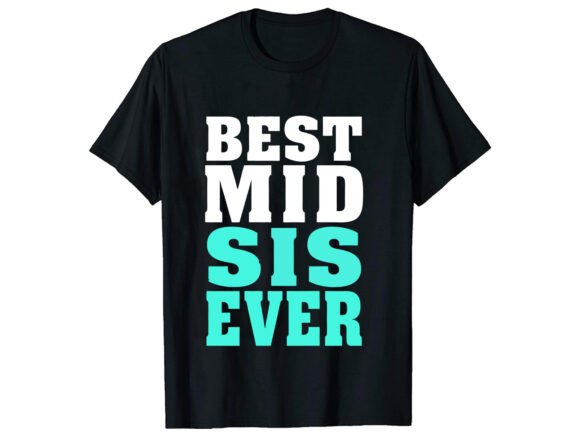 Best Mid Sis Ever Sister T-Shirt Design Review
