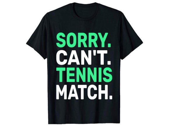 Sorry Can t Tennis T-Shirt Design Review for Real Projects